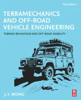 Terramechanics and Off-Road Vehicle Engineering: Terrain Behaviour and Off-Road Mobility 3rd Edition
